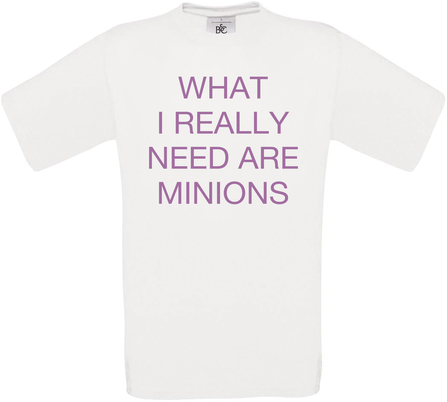 What I Really Need Are Minions Crew Neck T-Shirt
