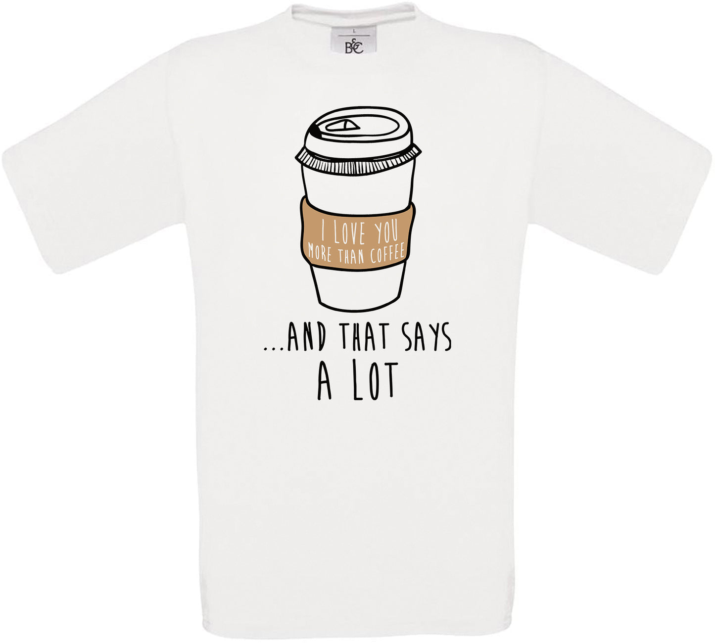 I Love YOU MORE THAN COFFEE... Crew Neck T-Shirt