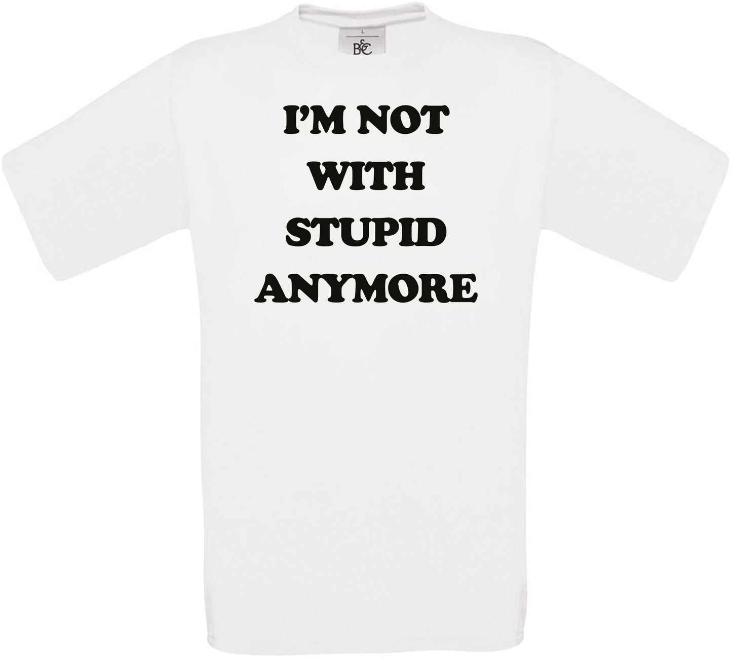 I'M NOT WITH STUPID ANYMORE Crew Neck T-Shirt