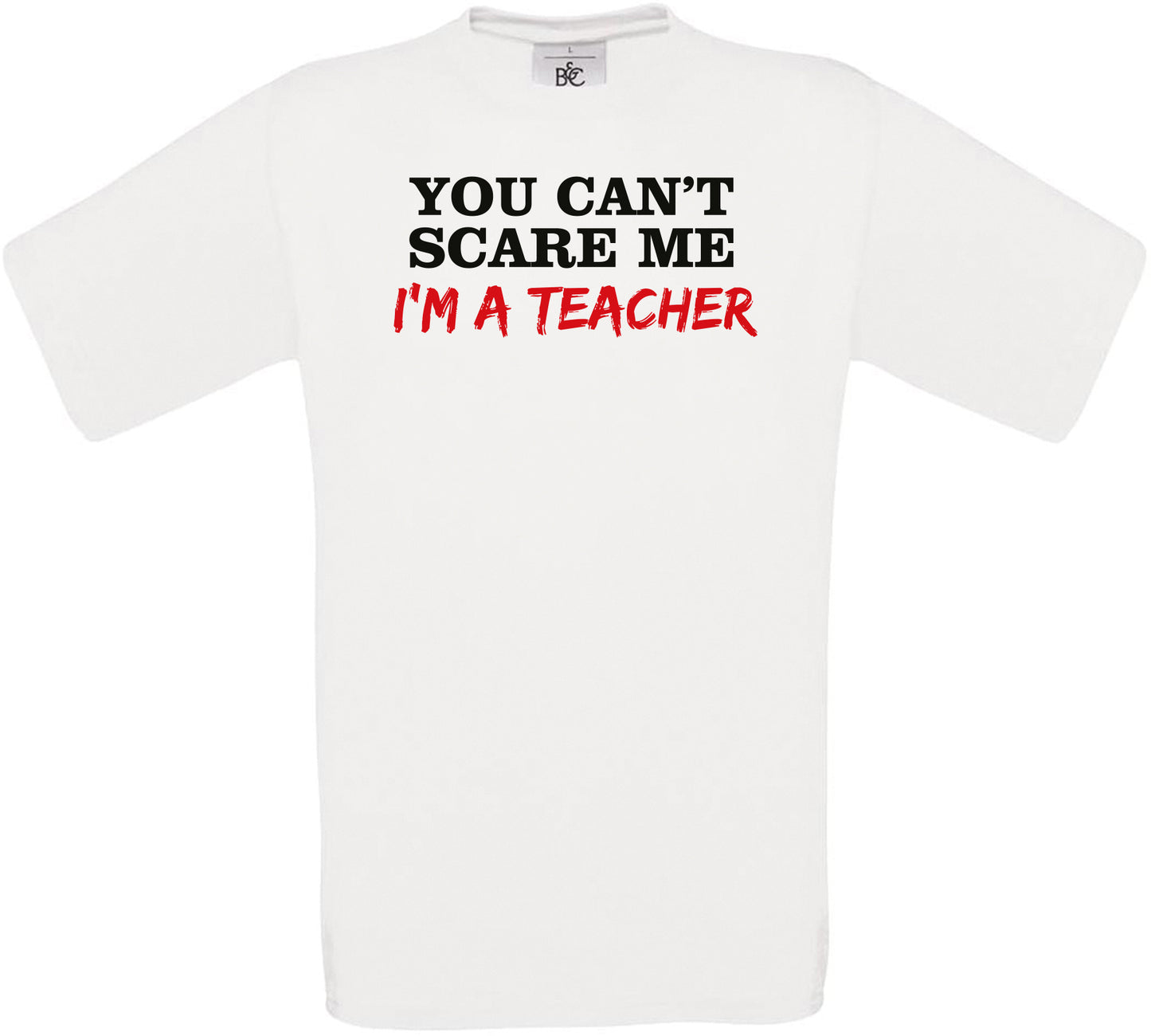 YOU CAN'T SCARE ME I'M A TEACHER Crew Neck T-Shirt