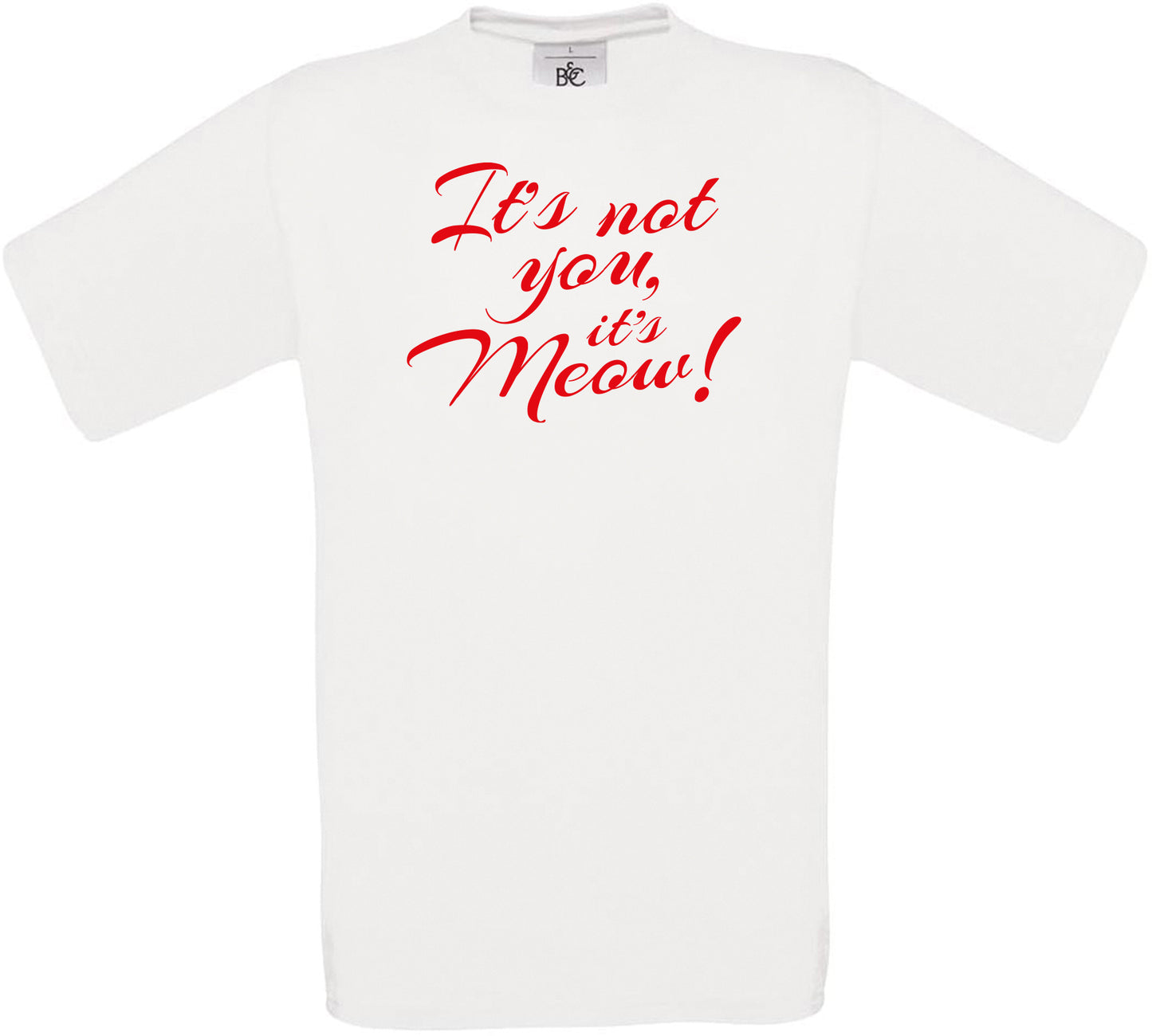 It's not you, it's meow! Crew Neck T-Shirt