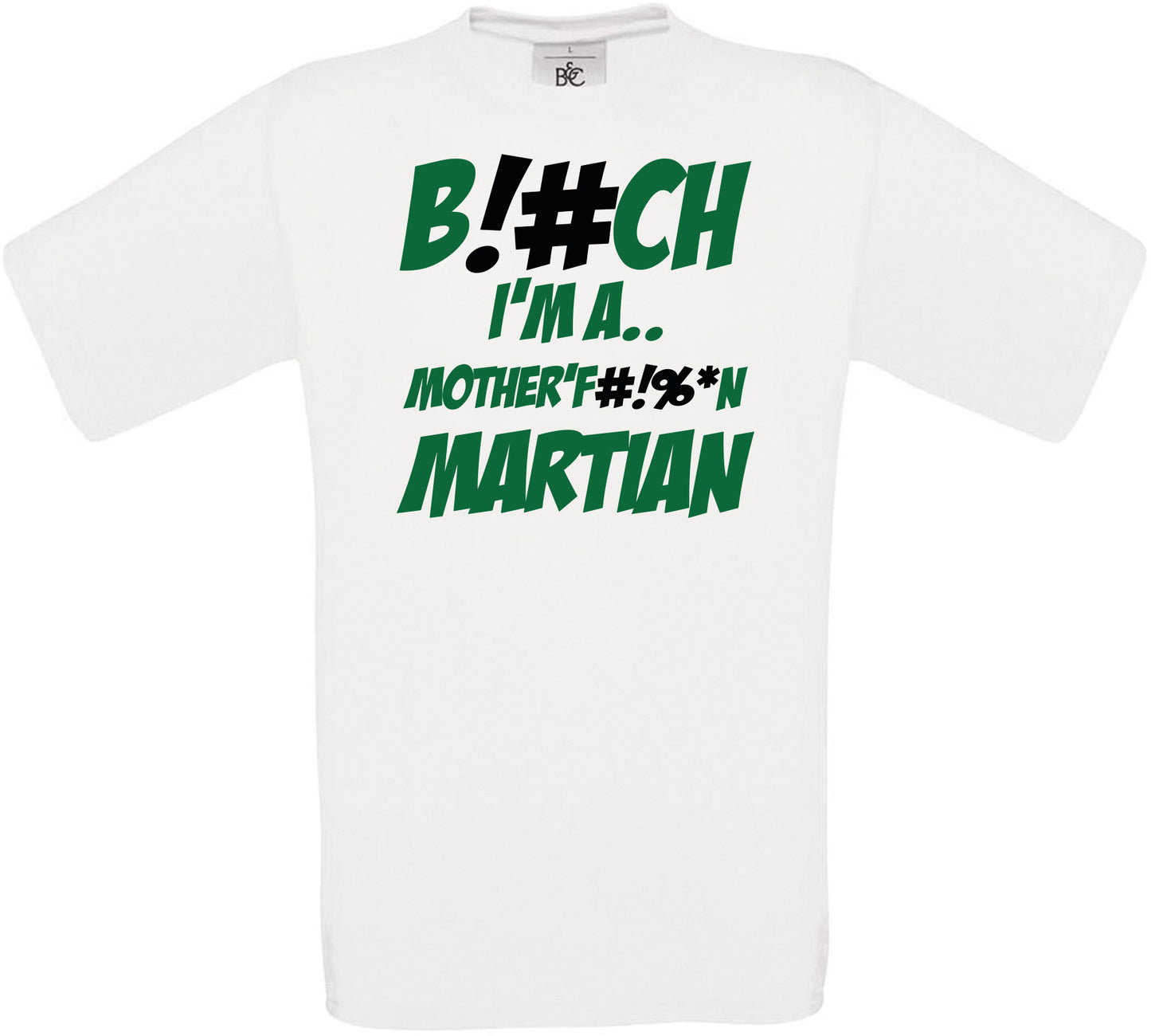 B!#CH I'M A.. MOTHER'F#!%*N MARTIAN Crew Neck T-Shirt