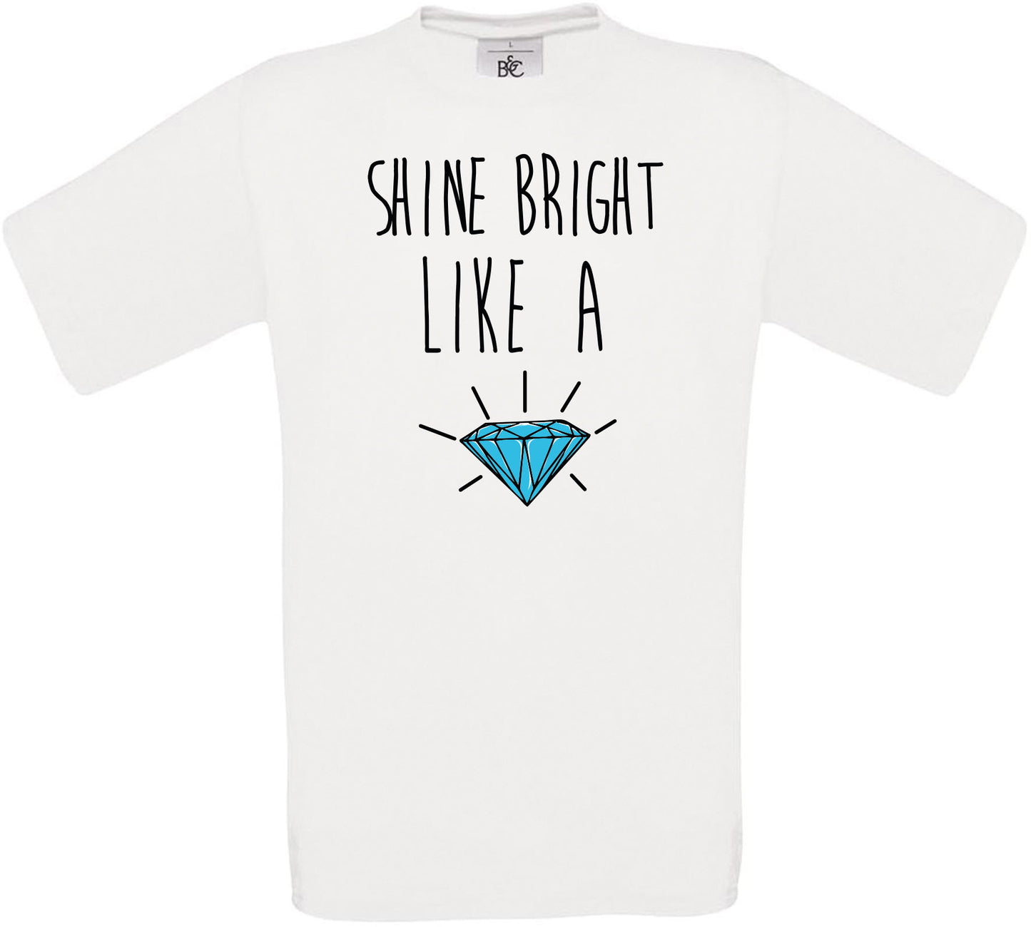 SHINE BRIGHT LIKE A DIAMOND Crew Neck T-Shirt