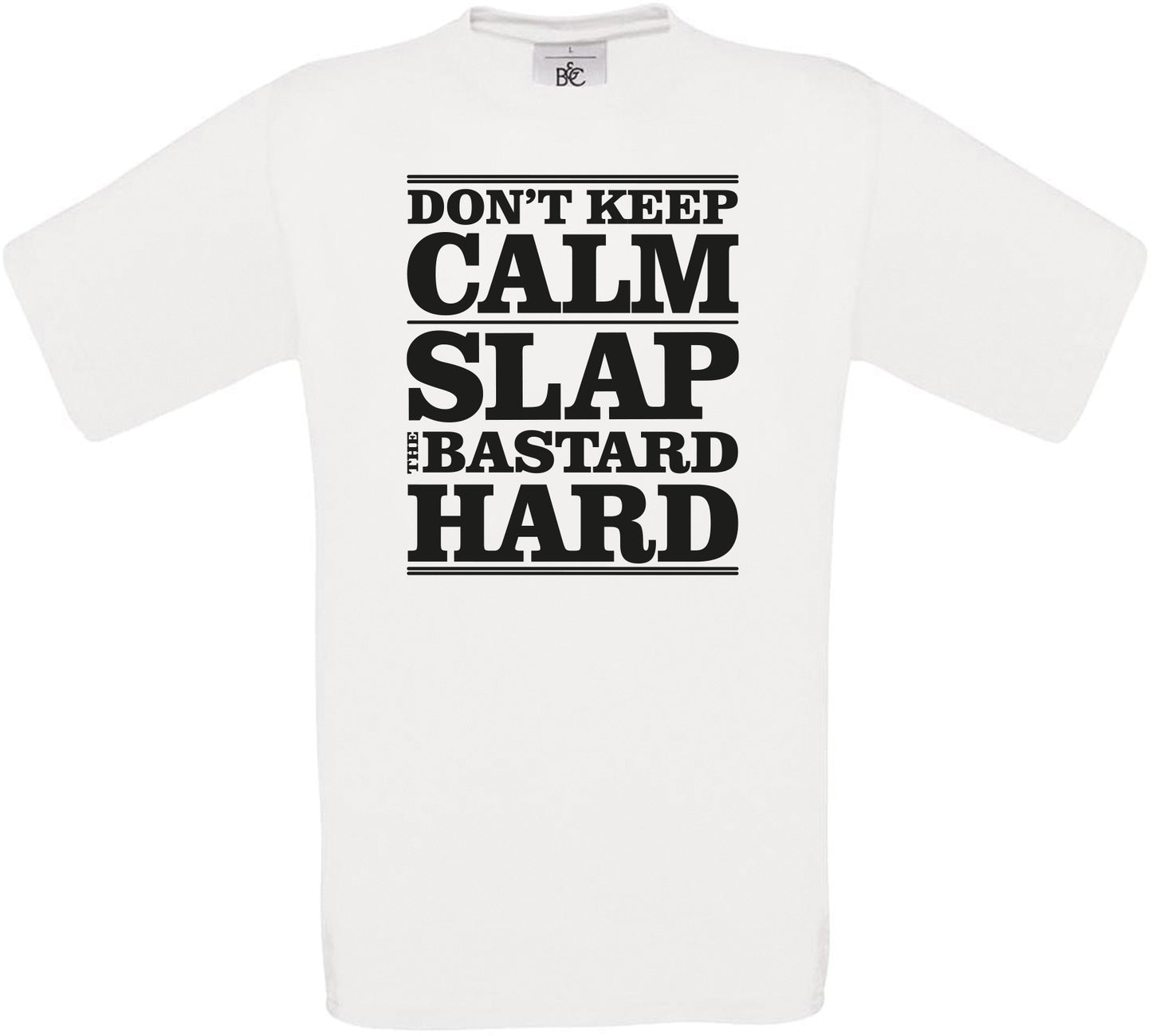 Don't Keep Calm Slap the B**tard Hard Crew Neck T-Shirt
