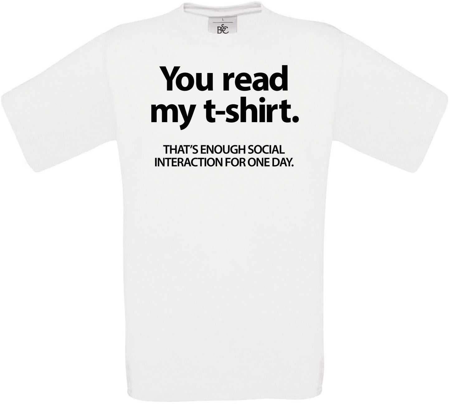 You read my t-shirt. THAT'S ENOUGH SOCIAL INTERACTION FOR ONE DAY. Crew Neck T-Shirt