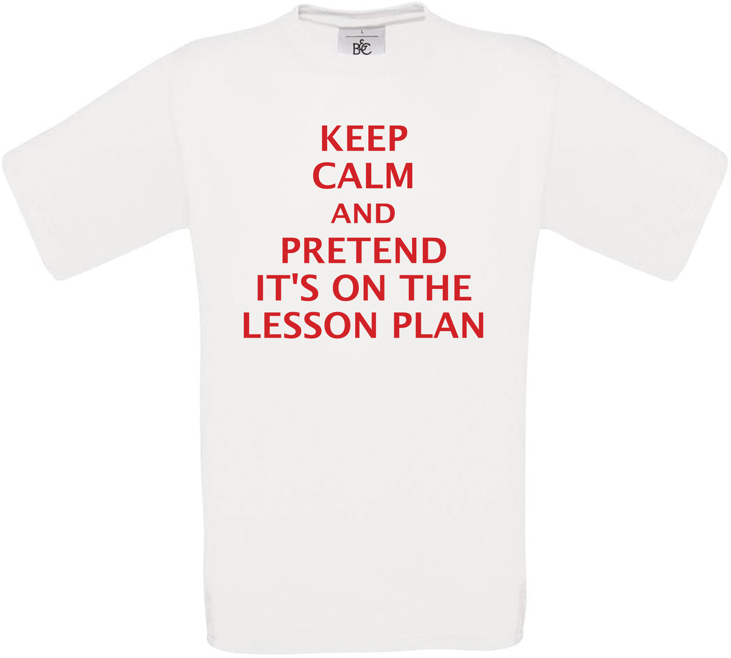 Keep Calm and Pretend it's on the Lesson Plan Crew Neck T-Shirt