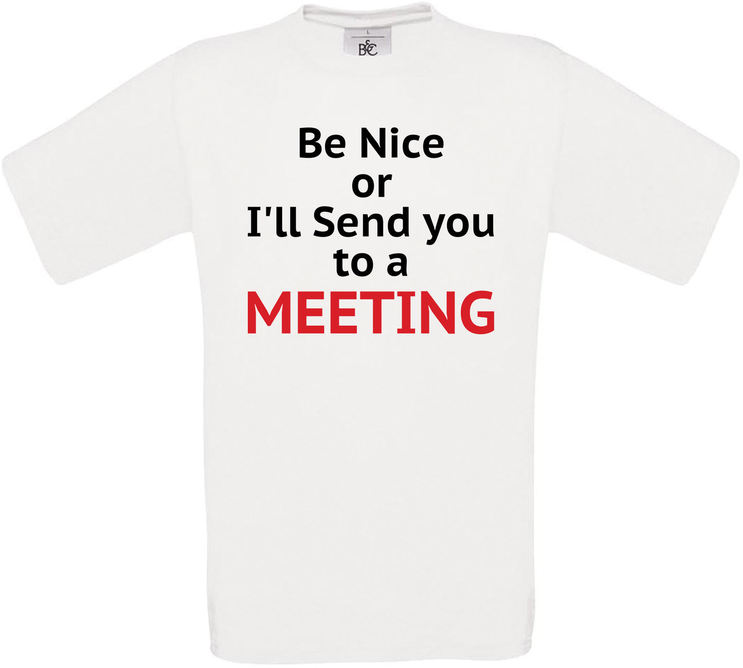 Be Nice I'll Send you to a Meeting Crew Neck T-Shirt