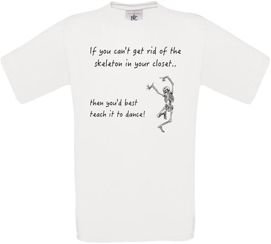 If you can't get rid of the skeleton in your closet.. Crew Neck T-Shirt