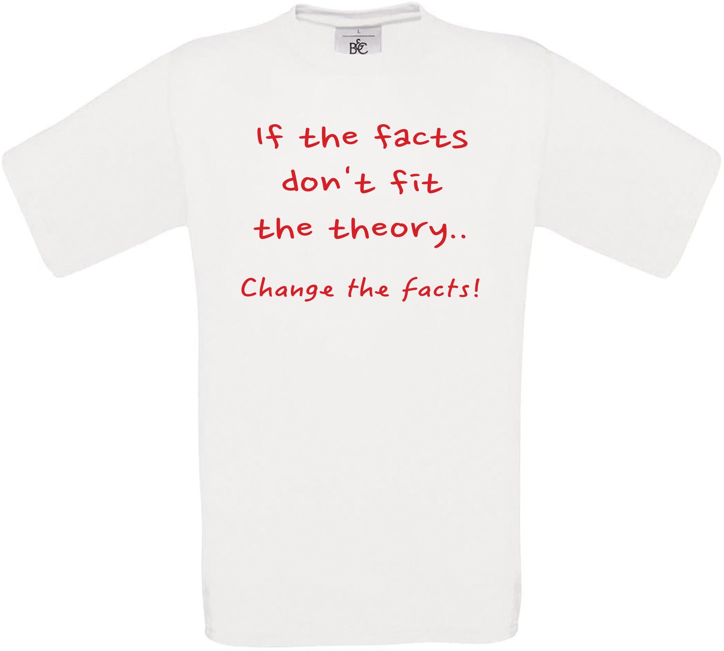 If the facts don't fit the theory.. Crew Neck T-Shirt