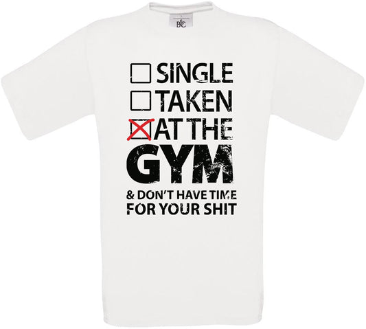 SINGLE.. TAKEN.. AT THE GYM & DON'T HAVE TIME FOR YOUR SH*T Crew Neck T-Shirt