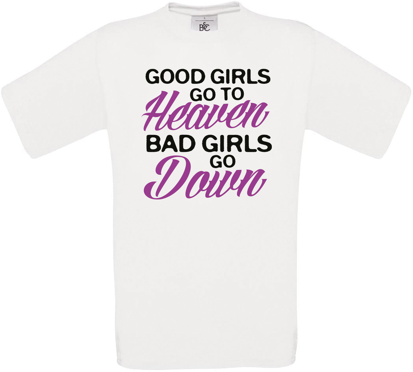 Good Girls Go To Heaven - Bad Girls Go Down Crew Neck T-Shirt