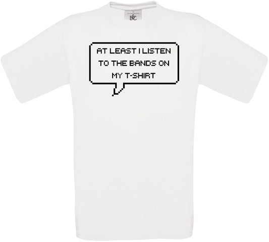 At least i listen to the bands on my t-shirt Crew Neck T-Shirt