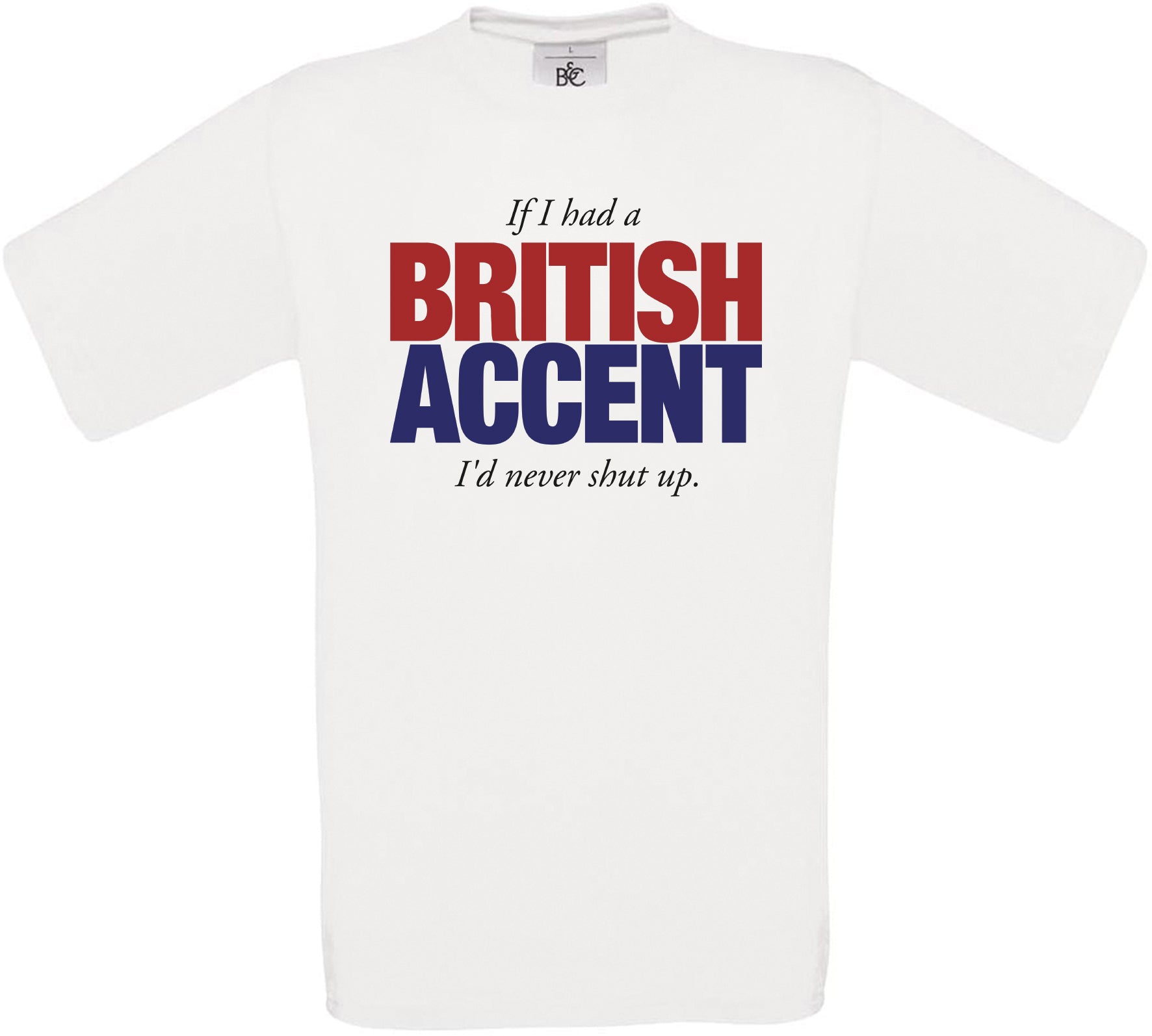 If I had a British Accent I'd never shut up. Crew Neck T-Shirt