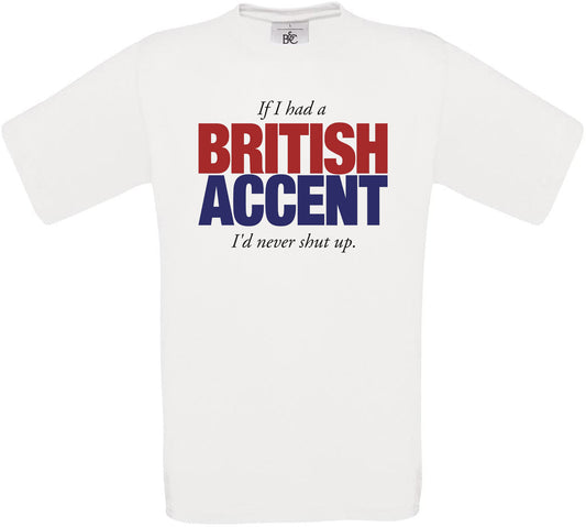If I had a British Accent I'd never shut up. Crew Neck T-Shirt