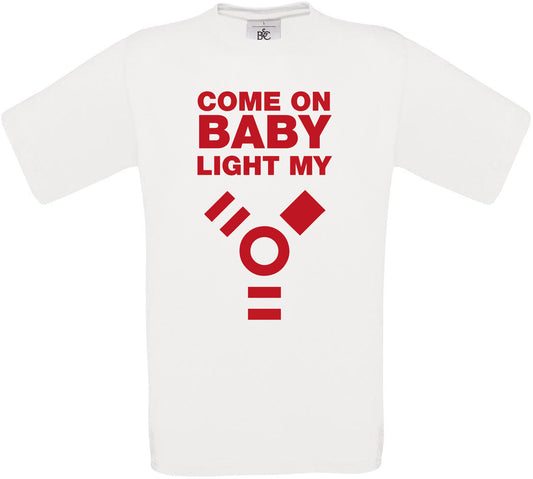 Come on Baby Light my Fire Crew Neck T-Shirt