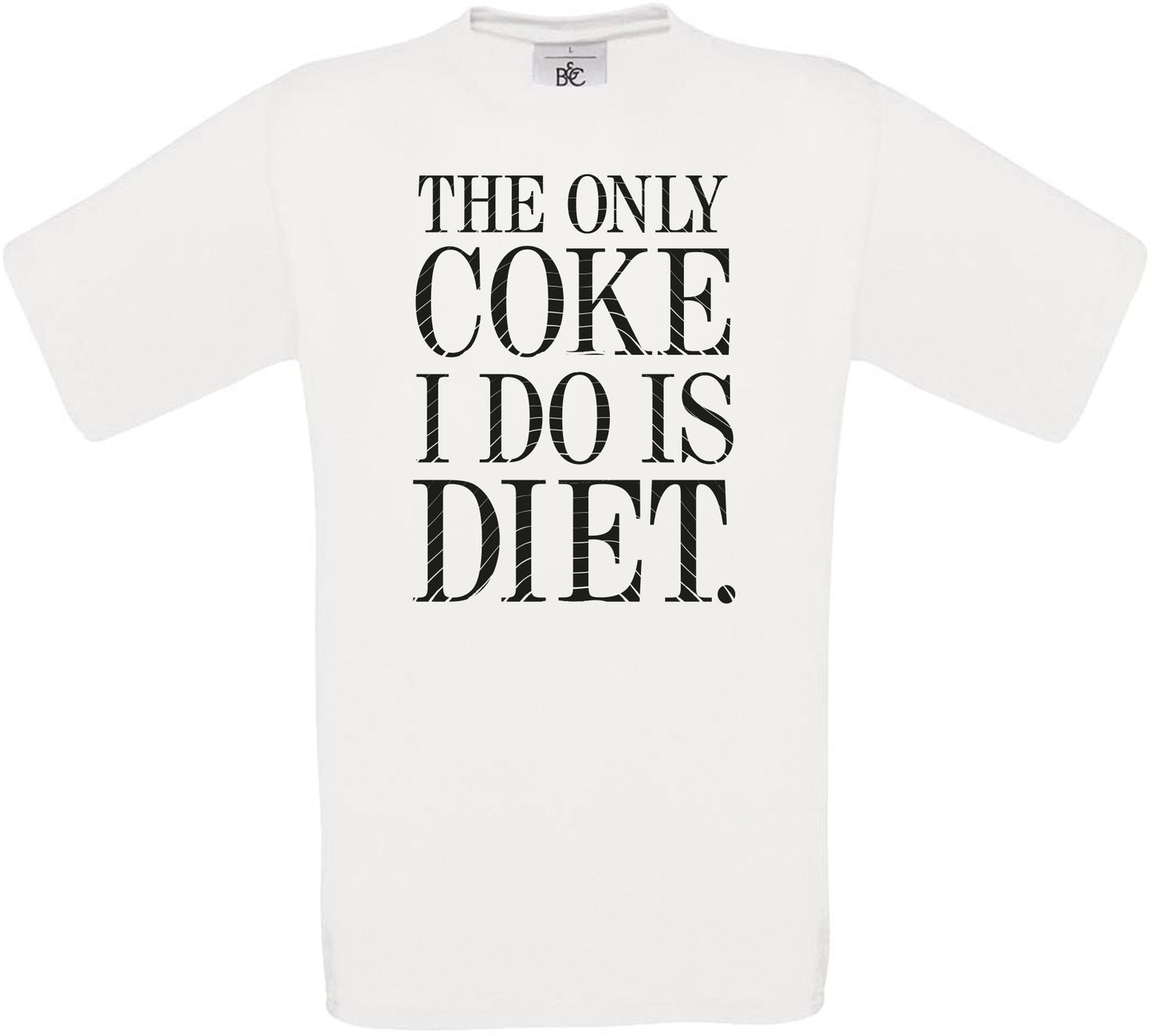 THE ONLY COKE I DO IS DIET. Crew Neck T-Shirt