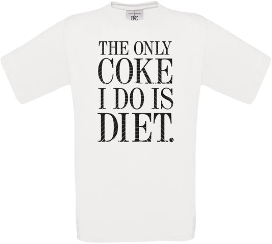 THE ONLY COKE I DO IS DIET. Crew Neck T-Shirt
