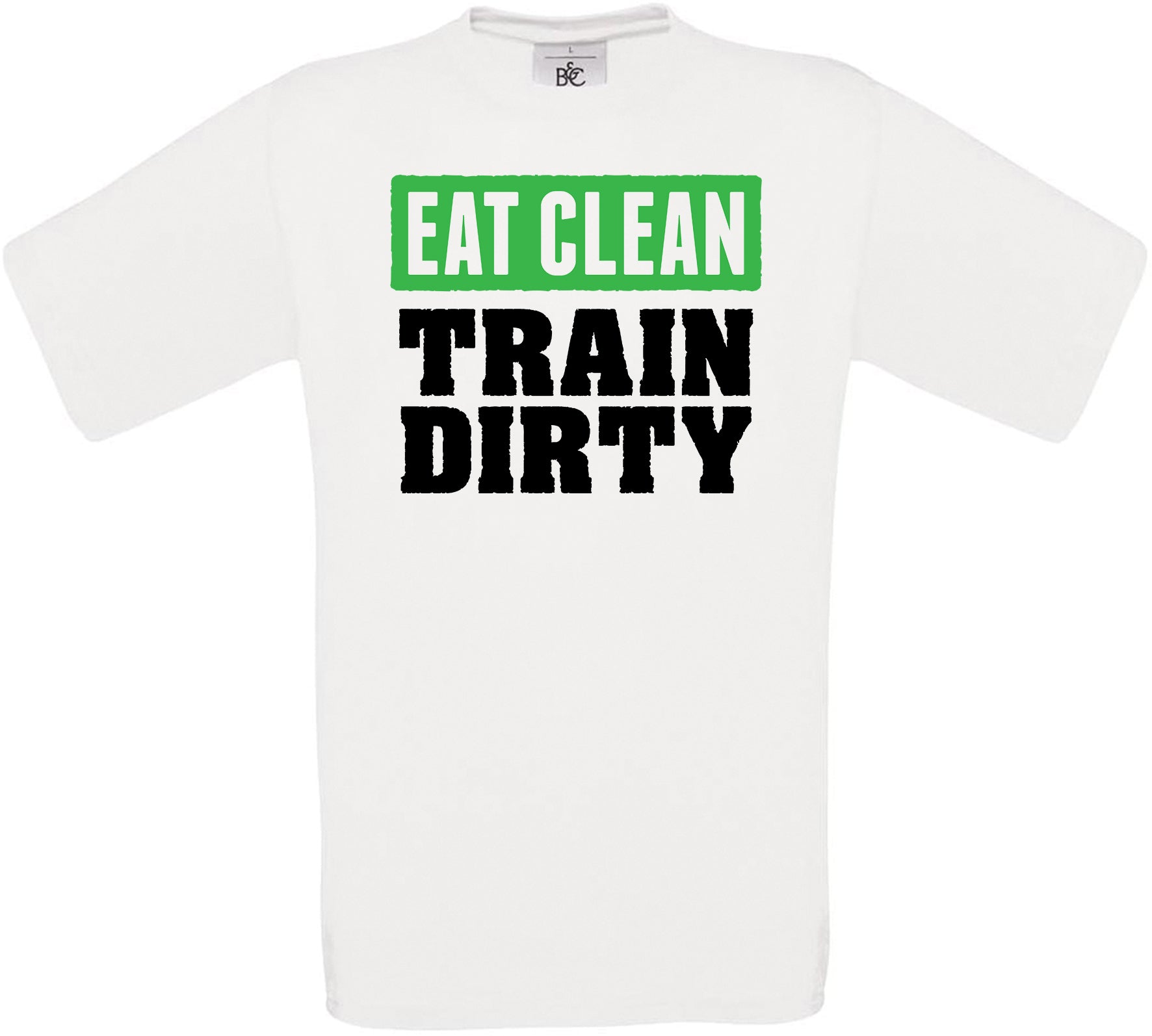 Eat Clean Train Dirty Crew Neck T-Shirt