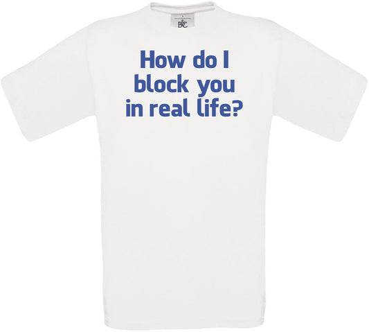 How do I block you in real life? Crew Neck T-Shirt