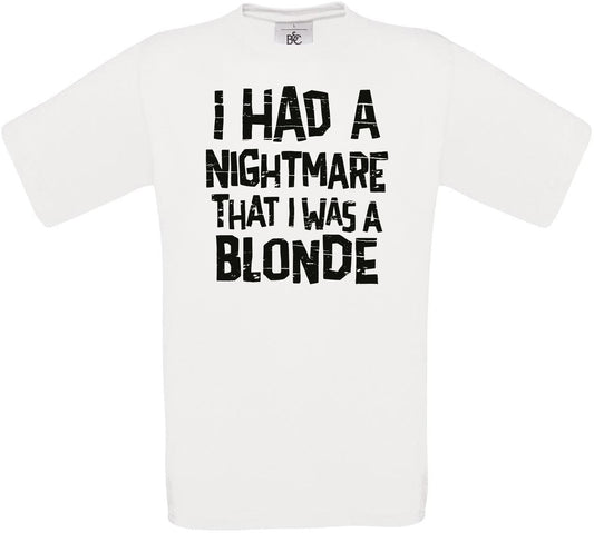 I Had Nightmare That I was a Blonde Crew Neck T-Shirt