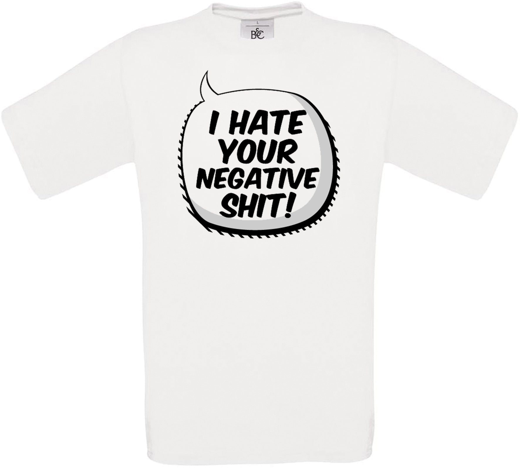 I HATE YOUR NEGATIVE SH*T! Crew Neck T-Shirt