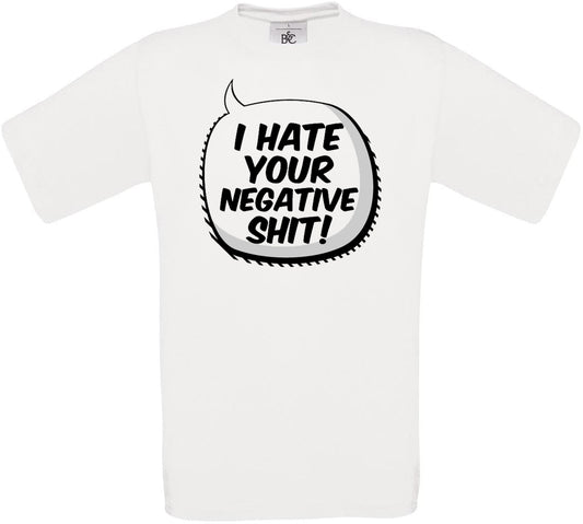 I HATE YOUR NEGATIVE SH*T! Crew Neck T-Shirt