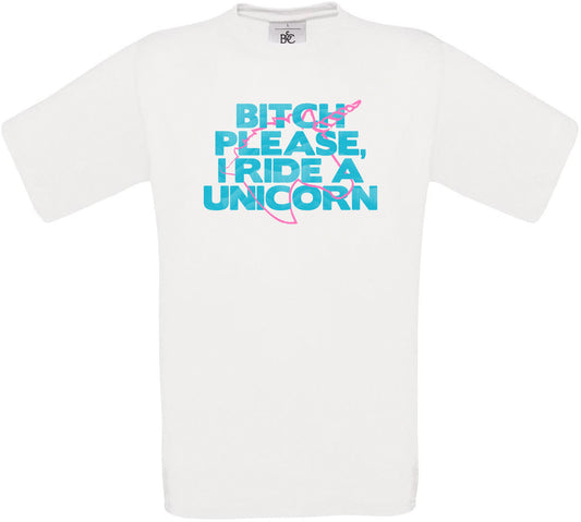 BITCH PLEASE, I RIDE A UNICORN Crew Neck T-Shirt