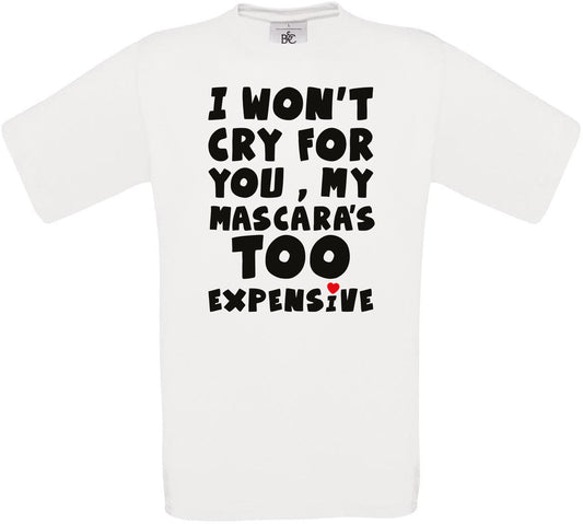 I WON'T CRY FOR YOU, MY MASCARA'S TOO EXPENSIVE Crew Neck T-Shirt