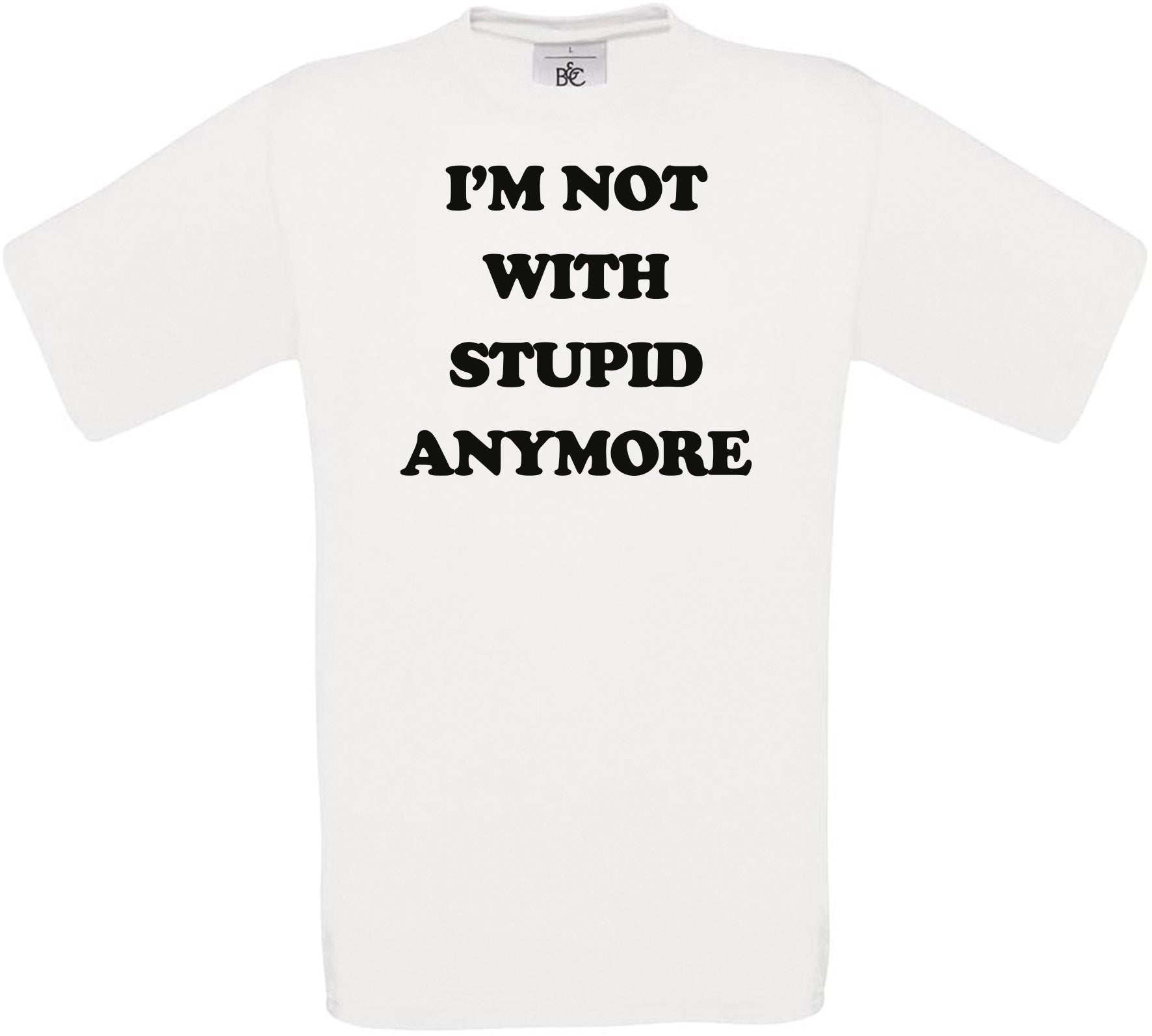 I'M NOT WITH STUPID ANYMORE Crew Neck T-Shirt