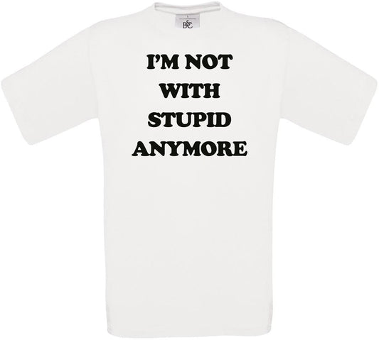 I'M NOT WITH STUPID ANYMORE Crew Neck T-Shirt
