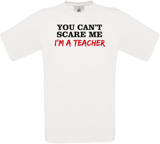 YOU CAN'T SCARE ME I'M A TEACHER Crew Neck T-Shirt