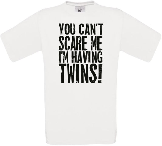 YOU CAN'T SCARE ME I'M HAVING TWINS! Crew Neck T-Shirt
