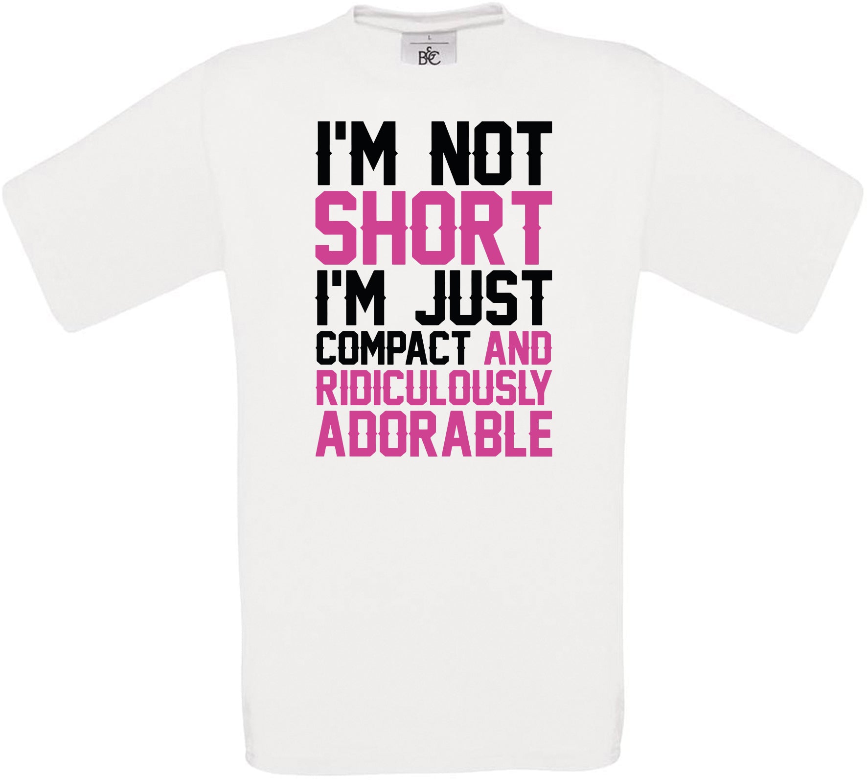 I'M NOT SHORT I'M JUST COMPACT AND RIDICULOUSLY ADORABLE Crew Neck T-Shirt