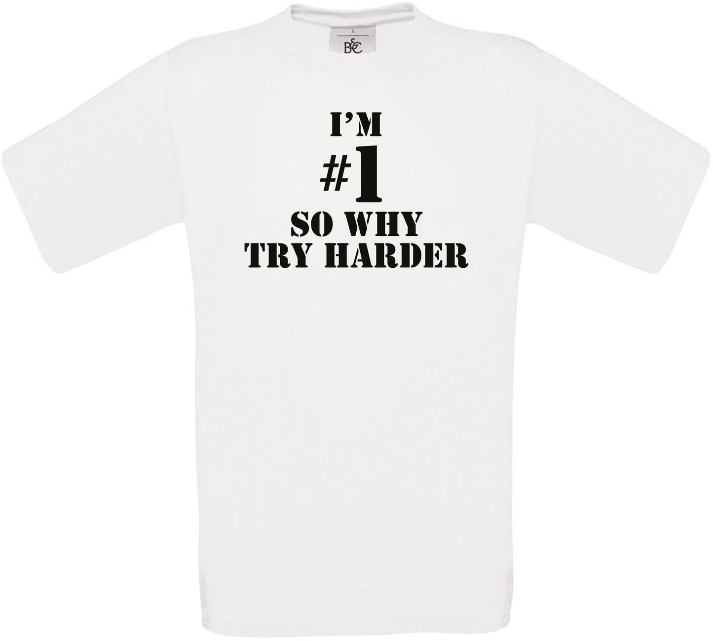 I'M #1 SO WHY TRY HARDER Crew Neck T-Shirt