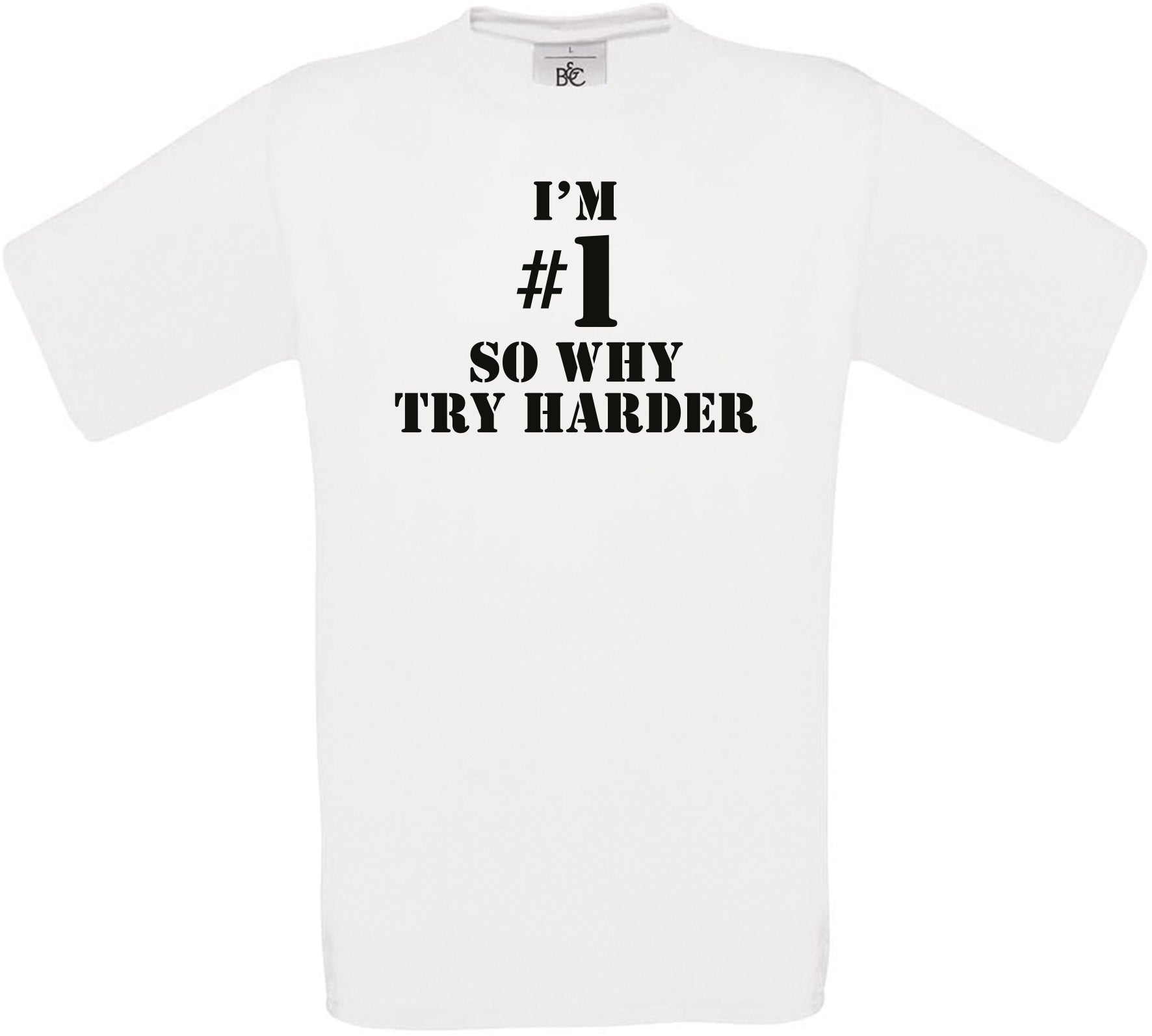 I'M #1 SO WHY TRY HARDER Crew Neck T-Shirt