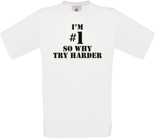 I'M #1 SO WHY TRY HARDER Crew Neck T-Shirt