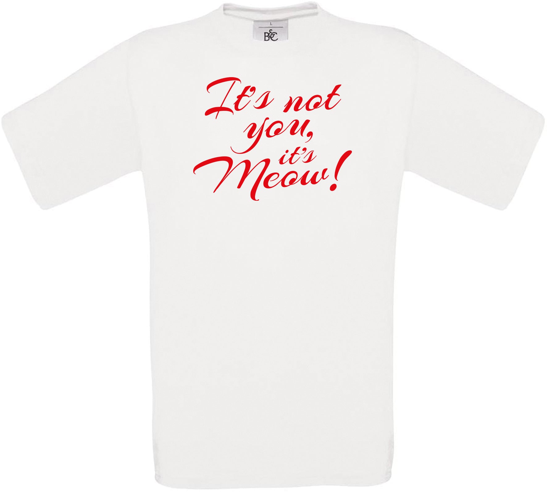 It's not you, it's meow! Crew Neck T-Shirt