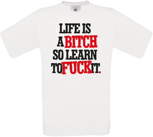 LIFE IS A BITCH SO LEARN TO F*CK IT. Crew Neck T-Shirt