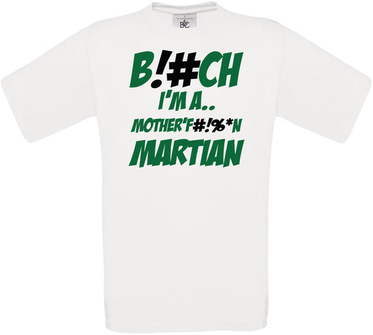 B!#CH I'M A.. MOTHER'F#!%*N MARTIAN Crew Neck T-Shirt