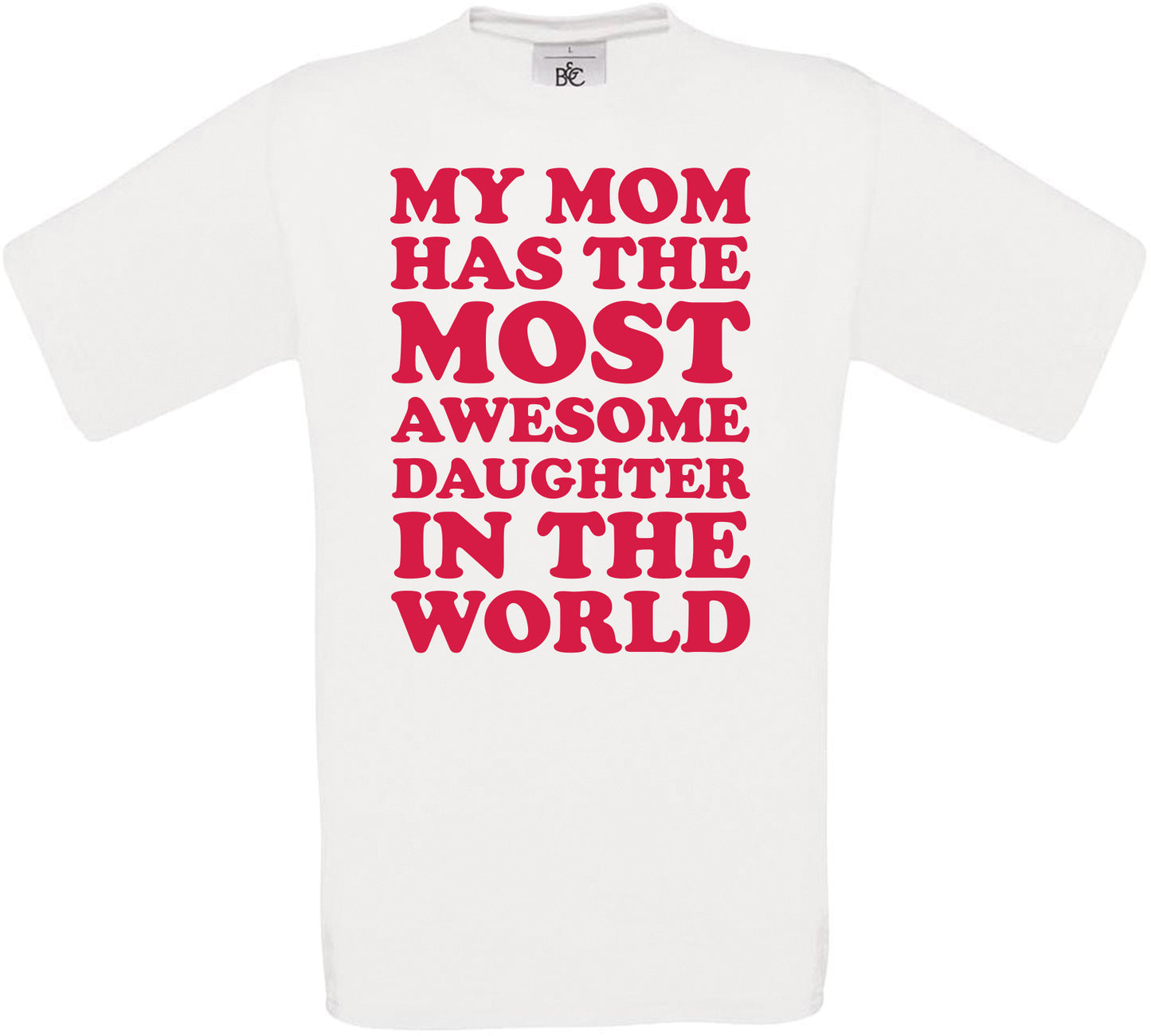 MY MOM HAS THE MOST AWESOME DAUGHTER IN THE WORLD Crew Neck T-Shirt