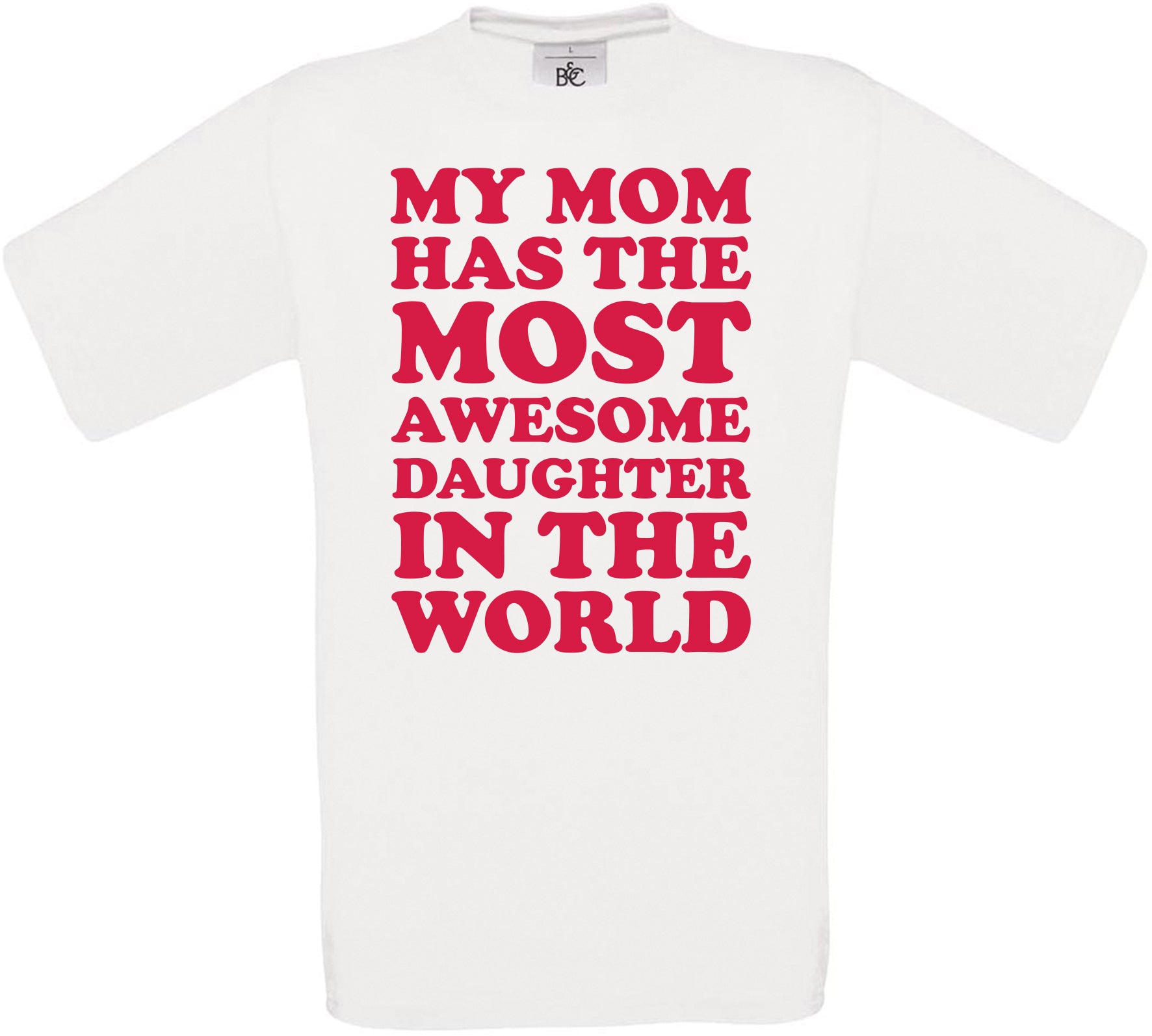 MY MOM HAS THE MOST AWESOME DAUGHTER IN THE WORLD Crew Neck T-Shirt