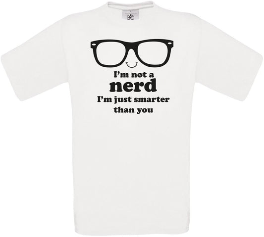 I'm not a nerd I'm just smarter than you Crew Neck T-Shirt