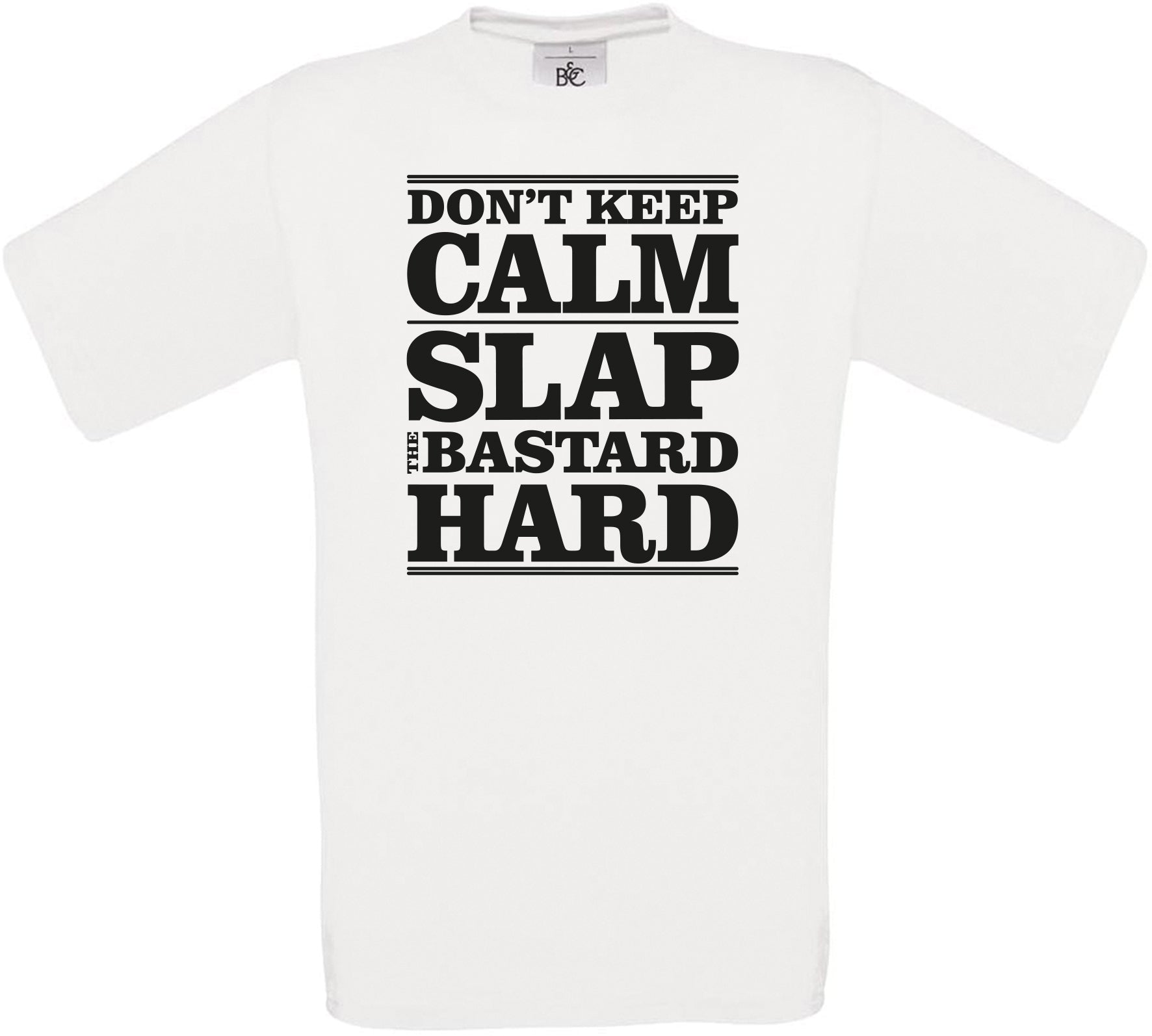 Don't Keep Calm Slap the B**tard Hard Crew Neck T-Shirt