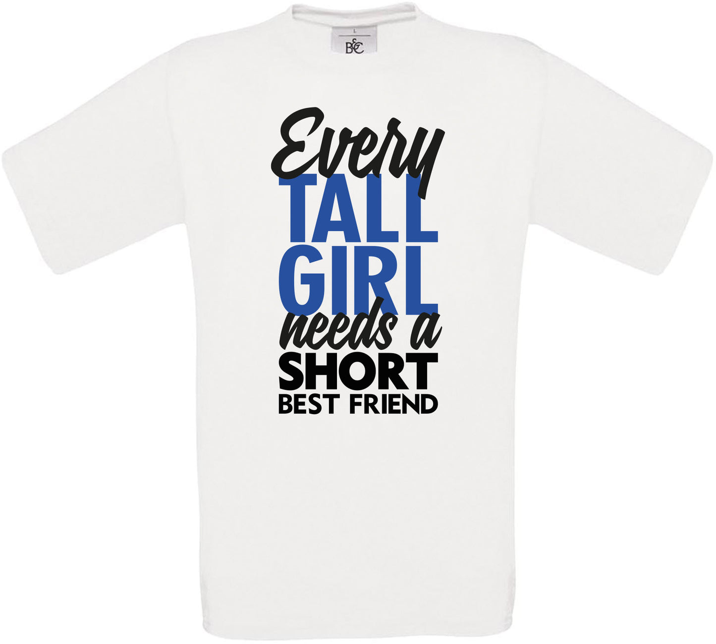 Every TALL GIRL needs a SHORT BEST FRIEND Crew Neck T-Shirt