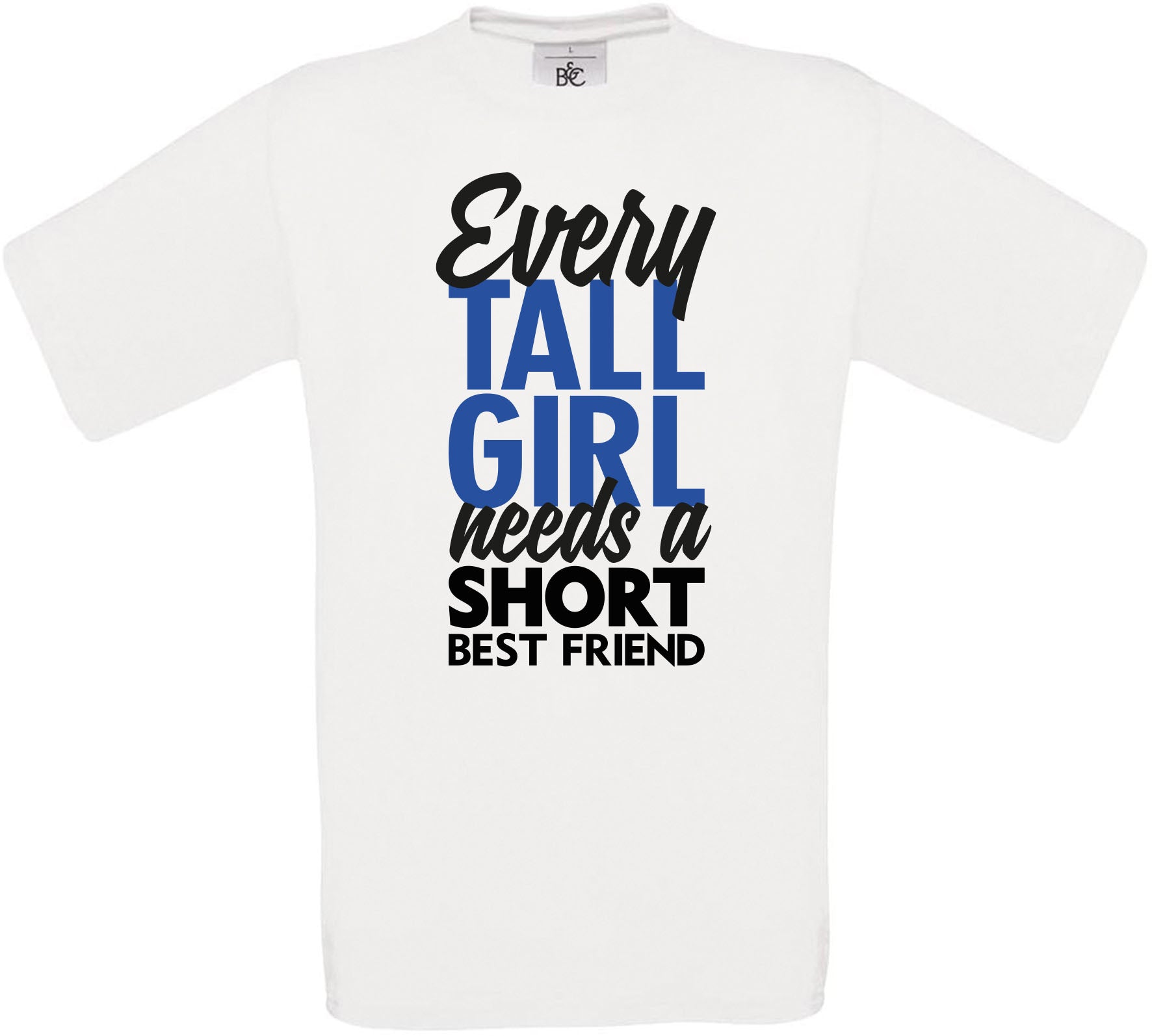 Every TALL GIRL needs a SHORT BEST FRIEND Crew Neck T-Shirt
