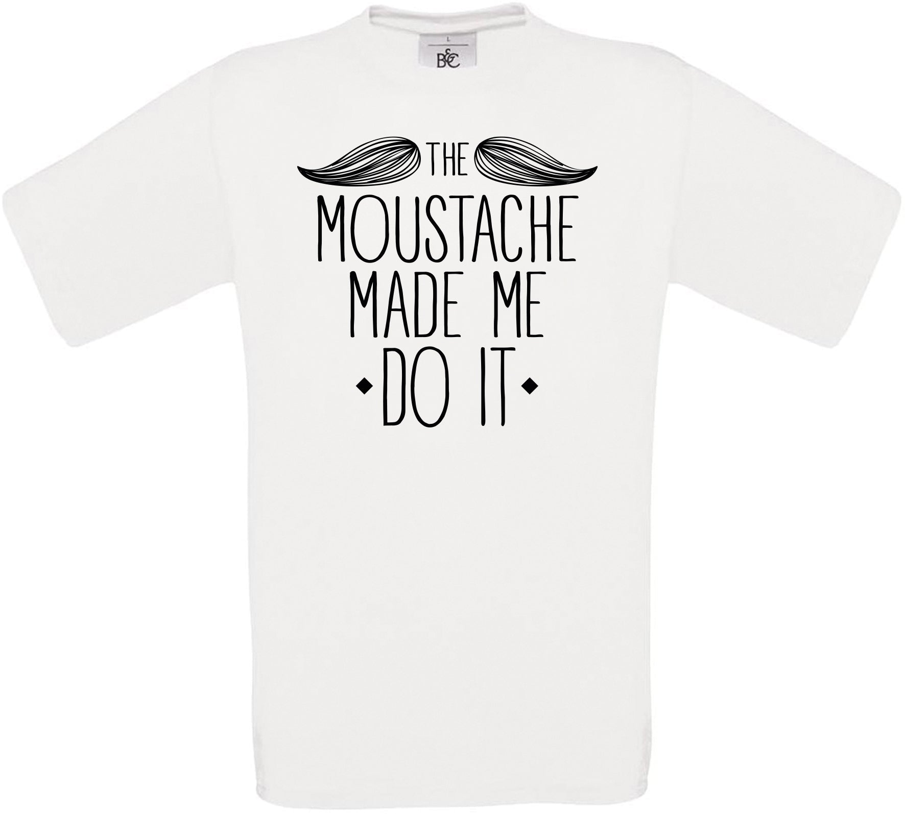 THE MOUSTACHE MADE ME DO IT Crew Neck T-Shirt
