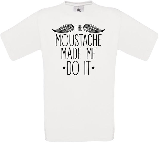 THE MOUSTACHE MADE ME DO IT Crew Neck T-Shirt