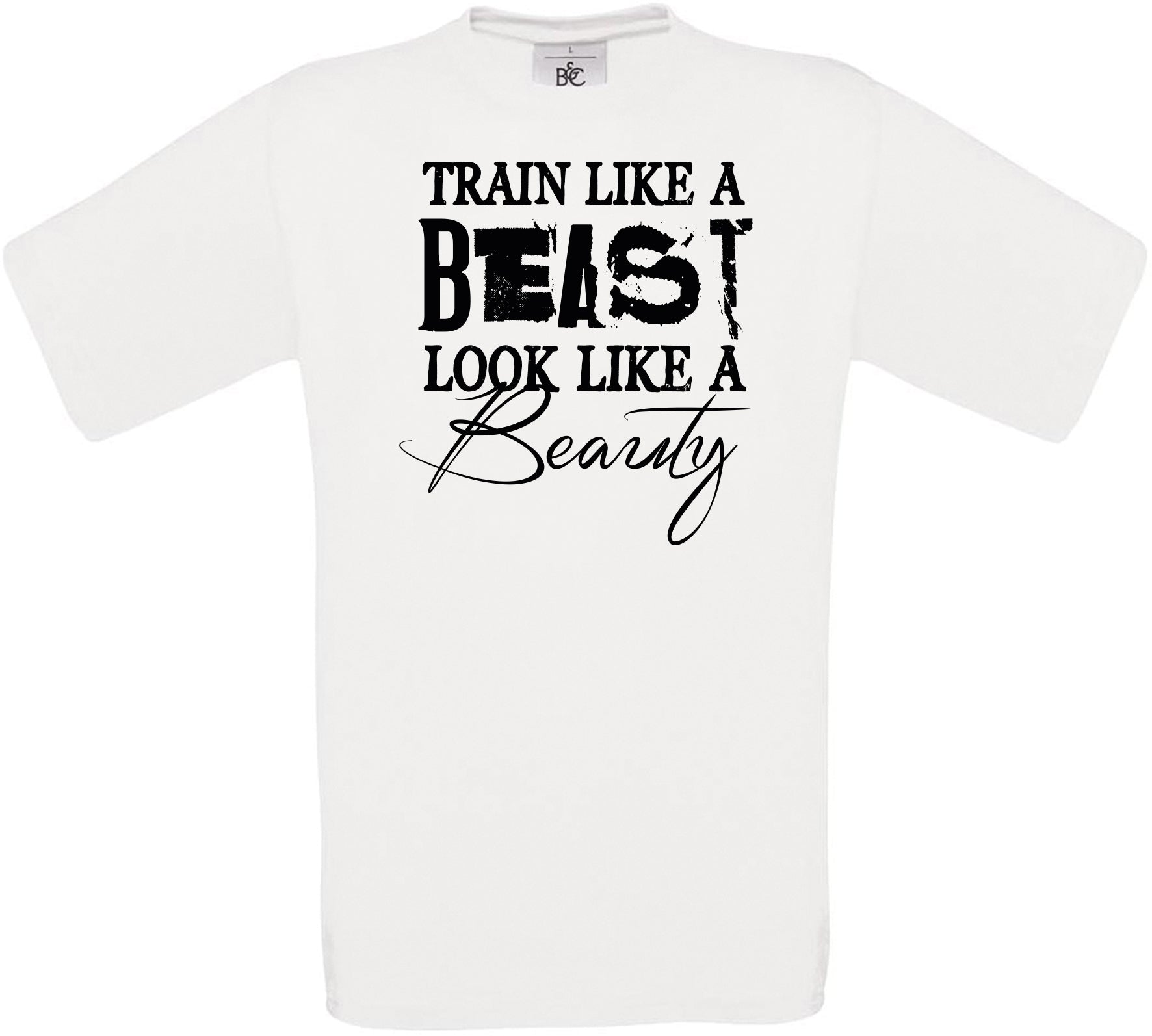 TRAIN LIKE A BEAST.. LOOK LIKE A Beauty Crew Neck T-Shirt