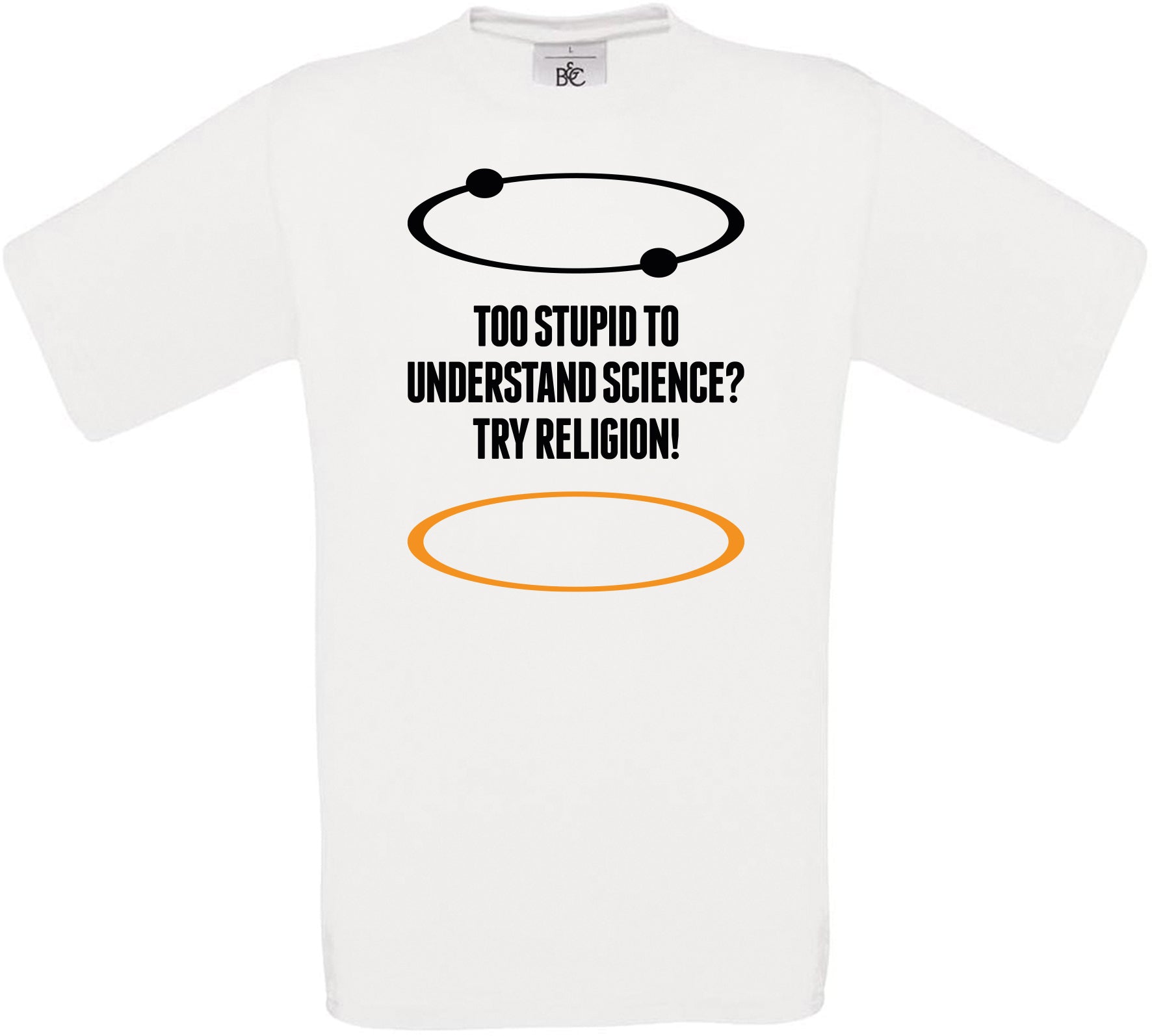 Too Stupid to understand science?  Try Religion! Crew Neck T-Shirt