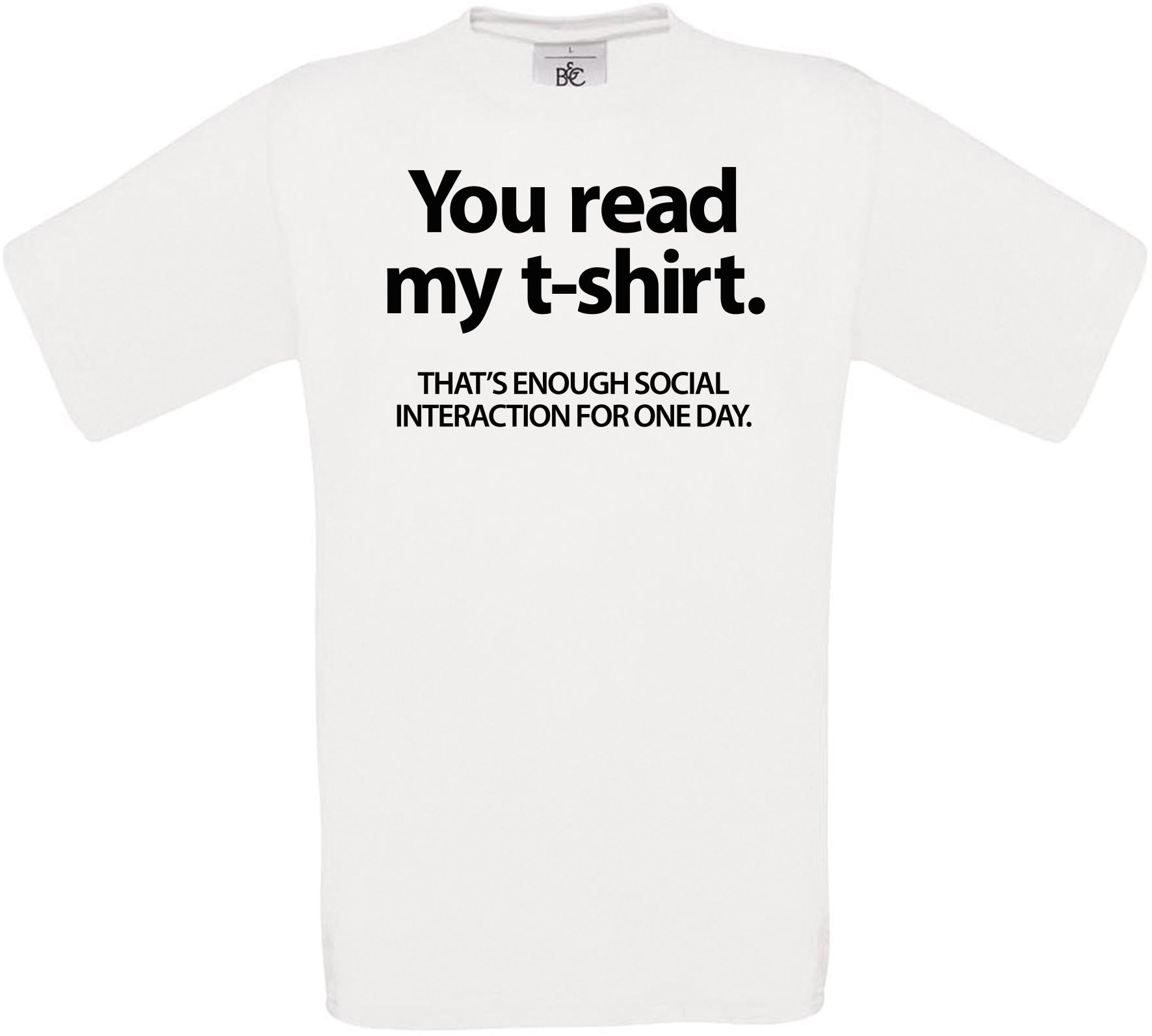 You read my t-shirt. THAT'S ENOUGH SOCIAL INTERACTION FOR ONE DAY. Crew Neck T-Shirt